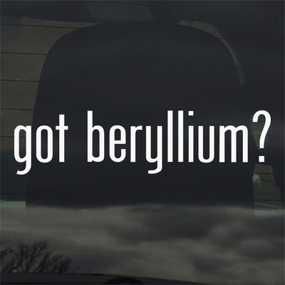Got Beryllium? Vinyl Sticker Decal Science Periodic Table of Chemical Elements