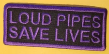 LOUD PIPES SAVE LIVES Embroidered Patch aprox 1.5X3.75"