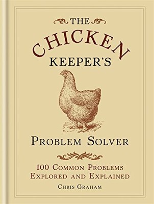 The Chicken Keeper's Problem Solver: 100 Common Prob by Graham, Chris 0600630137