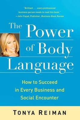 The Power of Body Language: How to Succeed in Every Business and Social Encounte