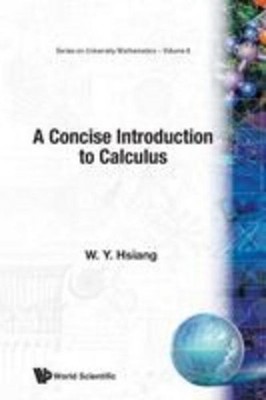 CONCISE INTRODUCTION TO CALCULUS,A  (V6) ~ Hsiang Wu-Yi ~  9789810219017