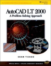 AUTOCAD LT 2000: A PROBLEM SOLVING APPROACH By Sham Tickoo