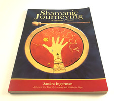 Shamanic Journeying : A Beginner's Guide by Sandra Ingerman (2008,