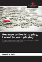 Mauricio Celi | Because To Live Is To Play, I Want To Keep Playing | Taschenbuch