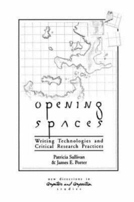 Opening Spaces: Writing Technologies and Critical Research Practices [New Direct