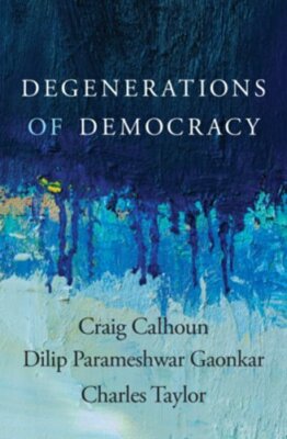 Degenerations of Democracy by Craig Calhoun: New