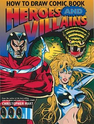 How to Draw Comic Book Heroes and Villains by Hart, Christopher