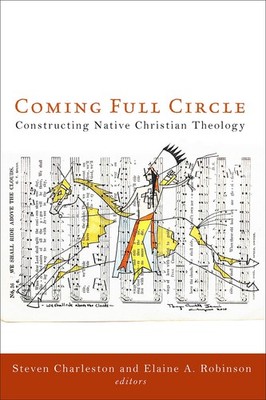 Coming Full Circle: Constructing Native Christian Theology - Robinson, Elain...