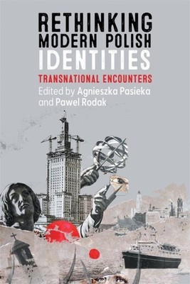 Rethinking Modern Polish Identities : Transnational Encounters, Hardcover by ...
