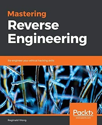 Mastering Reverse Engineering: Re-engineer your ethical hacking skills (English