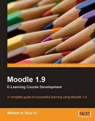 MOODLE 1.9 E-LEARNING COURSE DEVELOPMENT: A COMPLETE GUIDE By William Rice *VG+*