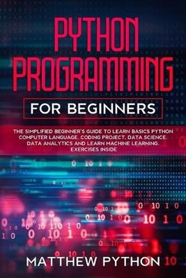 python programming for beginners: The simplified beginner's guide to learn basic