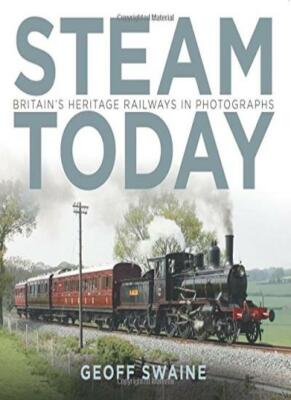 Steam Today: Britain's Heritage Railways in Photographs,Geoff Swaine