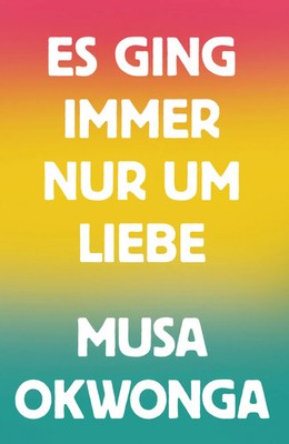 Es ging immer nur um Liebe | Roman | Musa Okwonga | Buch | 160 S. | Deutsch