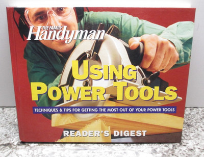 The Family Handyman Using Power Tools - Reader's Digest - Hard Cover