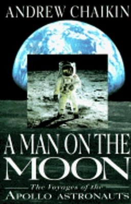 A Man on the Moon: The Voyages of the Apollo Astronauts by Andrew L Chaikin