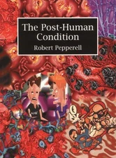 The Post-Human Condition by Pepperell, Robert Paperback / softback Book The Fast