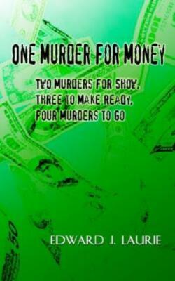 One Murder For Money: Two Murders For Show, Three To Make Ready, Four Murde...