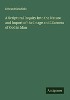 Edward Grinfield | A Scriptural Inquiry Into The Nature And Import Of The...