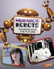 Humanoid Robots : Running into the Future by Kathryn Clay (2014, Trade ...