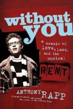 Without You: A Memoir of Love, Loss, and the Musical Rent, Rapp, Anthony, New Bo