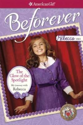 The Glow of the Spotlight: My Journey with Rebecca (American Girl Beforev - GOOD