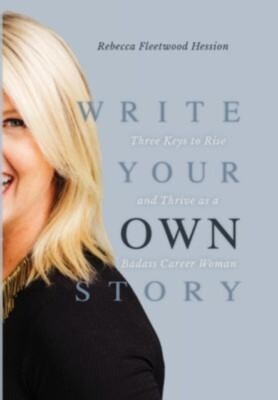 Hession - Write Your OWN Story  Three Keys to Rise and Thrive as a Bad - X555z