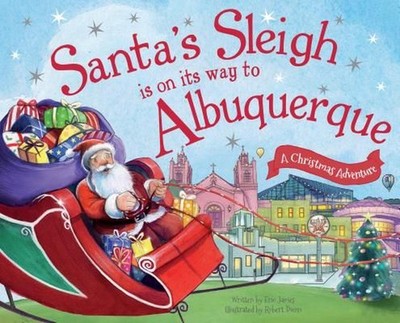 Santa's Sleigh Is on Its Way to Albuquerque: A Christmas Adventure by Eric James