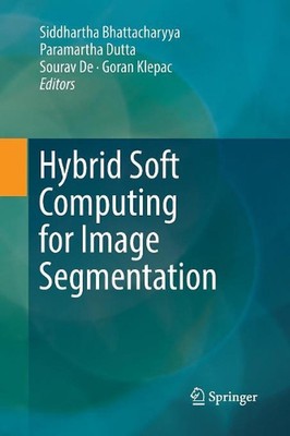 Hybrid Soft Computing for Image Segmentation by Siddhartha Bhattacharyya (Englis