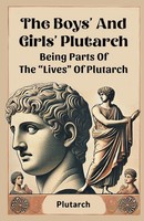 Plutarch Plutarch | The Boys' And Girls' Plutarch Being Parts Of The Lives Of...