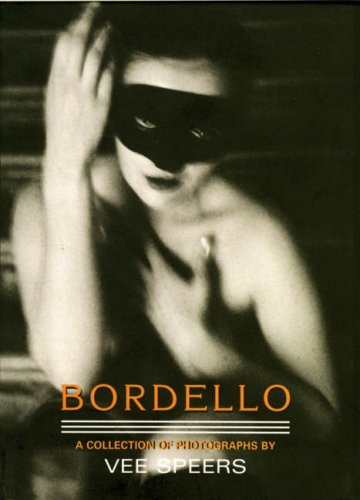Bordello: A Collection of Photographs by Vee Speers (Mini S.) - Speers, Vee
