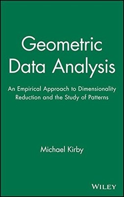 GEOMETRIC DATA ANALYSIS: AN EMPIRICAL APPROACH TO By Michael Kirby - Hardcover