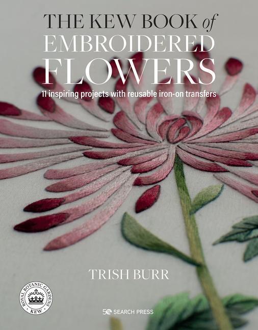Thumbnail - Trish Burr | The Kew Book Of Embroidered Flowers (folder Edition) |