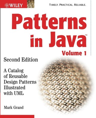 Patterns in Java: A Catalog of Reusable Design Patterns Illustrated with UML...