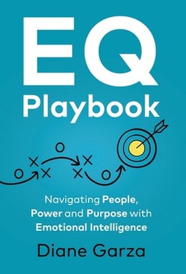 EQ Playbook: Navigating People, Power and Purpose with Emotional Intelligence by