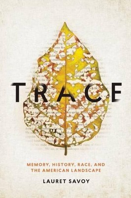 Trace: Memory, History, Race, and the American Landscape by Lauret Savoy (Englis