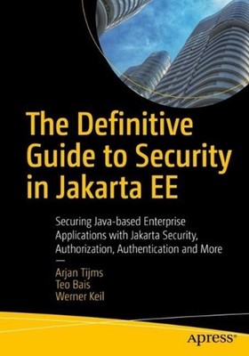 The Definitive Guide to Security in Jakarta EE: Securing Java-based Enterprise A
