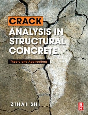 Crack Analysis in Structural Concrete Theory and Applications Shi Hardback