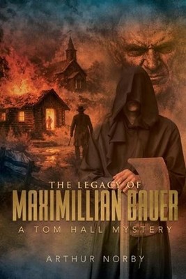 The Legacy of Maximillian Bauer: A Tom Hall Mystery by Arthur Norby Paperback Bo