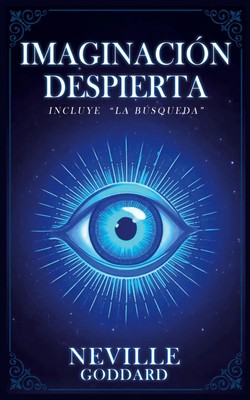 Neville Goddard (u. a.) | Imaginación Despierta (Incluye La Búsqueda) -...