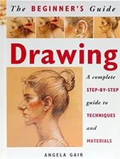 Drawing: A Complete Step-By-Step Guide to Techniques and Material