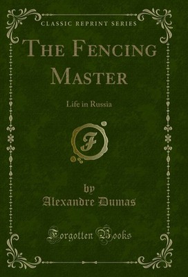 The Fencing Master: Life in Russia (Classic Reprint)