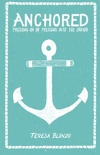 Anchored: Pressing On by Pressing Into the Savior, Blondo, Pyle 9781497415058-,