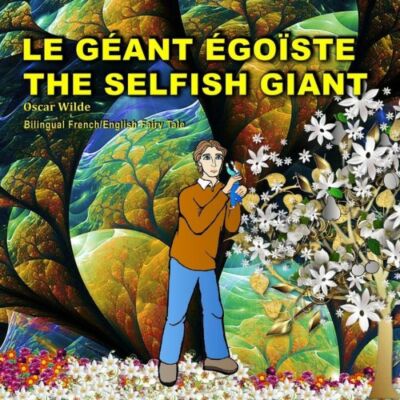 The Selfish Giant Le G?Ant ?Go?Ste  Oscar Wilde  Bilingual French/English F...