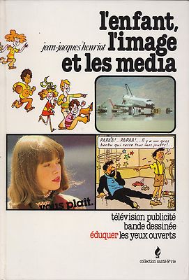 JEAN-JACQUES HENRIOT - L'ENFANT, L'IMAGE ET LES MEDIA - EDITIONS SDT
