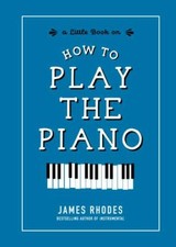 How to Play the Piano by Rhodes, James