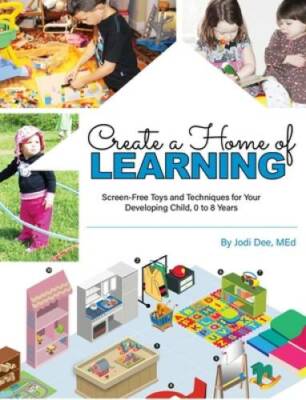 Create a Home of Learning: The Right Toys  Techniques for Your Developin - GOOD