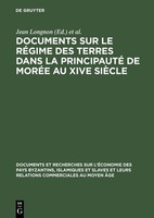 Documents Sur Le RéGime Des Terres Dans La Principauté De MoréE Au Xive SièCle J