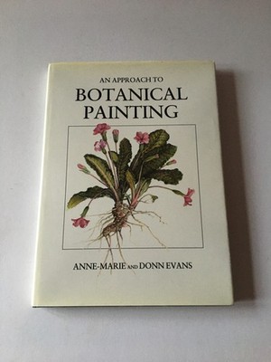 [Signed] An Approach to Botanical Painting by Anne Marie and Donn Evans