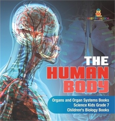 The Human Body - Organs and Organ Systems Books - Science Kids Grade 7 - Childre